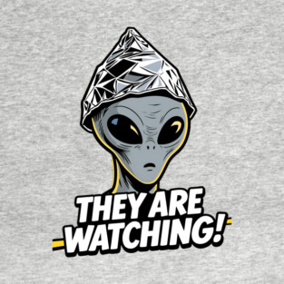Paranoid Grey Alien in Tinfoil Hat - They Are Watching Conspiracy Theory Design T-Shirt - Sci-Fi & Aliens graphic t-shirt design