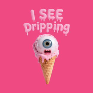 I See Dripping - Surreal Eyeball Ice Cream Cone & Melting Pink Text Graphic T-Shirt t-shirt