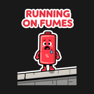 Running On Fumes - Cute Exhausted Low Battery Graphic T-Shirt t-shirt
